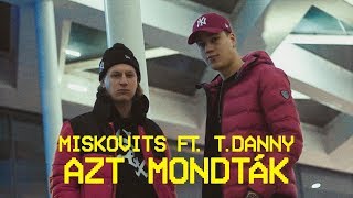 MISKOVITS ft. T. Danny - Azt mondták (Official Music Video)