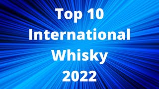 My top 10 International Whisky for 2022