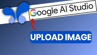 How to Upload Image in Google AI Studio 2025