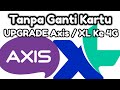 Tanpa Ganti Kartu -  Cara UPGRADE Axis / XL Ke 4G