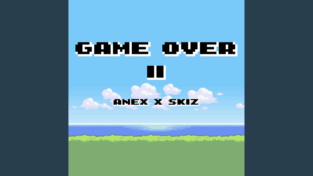 Game Over Ii Feat Skiz Youtube Music