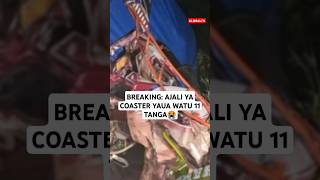 BREAKING: AJALI YA COASTER YAUA WATU 11 TANGA😭💔🖤 #globaltv #breaking #shortsvideo #live #trending