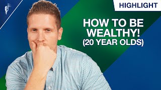 How to Be Wealthy By Age! (20 Year Olds)