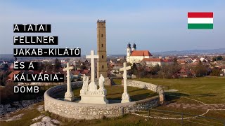 A tatai Kálvária-domb és a Fellner Jakab-kilátó (Söréttorony)