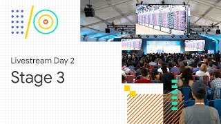 Livestream Day 2: Stage 3 (Google I/O '18)