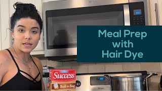 Meal Prep with Hair Dye