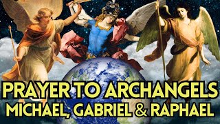Powerful Prayer to Archangels Michael, Gabriel & Raphael | Spiritual Guidance and Blessings