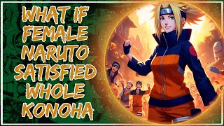 What if Female Naruto satisfied Whole Konoha? |Part 1|