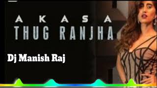 Thug Ranjha (Akasa) Remix (Dj Song Mix)