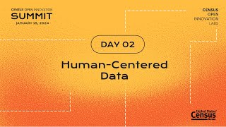 Census Open Innovation Summit 2024: Day 2 Human-Centered Data