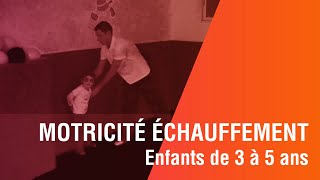 Enfants de 3 à 5 ans, Motricité, Echauffement