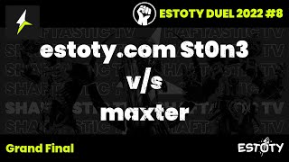 Estoty Duel 2022.8 - Grand Final - estoty.com St0n3 v/s maxter