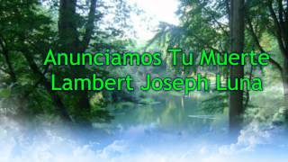 Anunciamos Tu Muerte - Lambert Joseph Luna