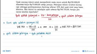 Upah seorang teknisi untuk memperbaiki suatu mesin adalah Rp250.000,00 ditambah biaya Rp75.0O0,O0...