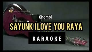 CHOMBI - SAYUNK I LOVE YOU RAYA - KARAOKE LIRIK