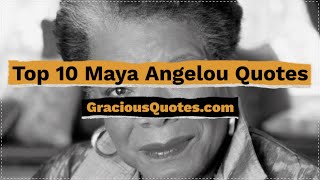 Top 10 Maya Angelou Quotes - Gracious Quotes