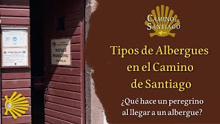 ¿Qué tipos de albergues existen en el Camino de Santiago? | ¿Qué hacer al llegar a un albergue?