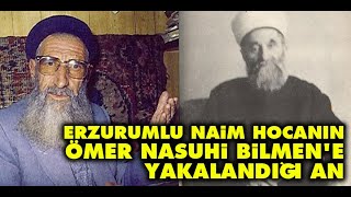 Erzurumlu Naim Hocanın, Ömer Nasuhi Bilmen'e yakalandığı an