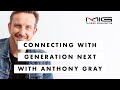 Connecting with Generation Next | Anthony Gray | MIG Training