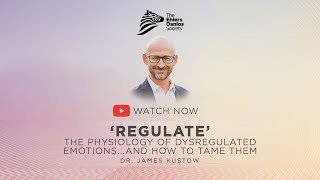 Dr. James Kustow   'Regulate' – the physiology of dysregulated emotions    and how to tame them