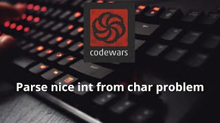 Codewars kyu 8 - Parse nice int from char problem javascript