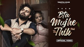 Bta Mujhe Tu Theek Hai (Official Video) | AKSH | Trinetra House | New Bollywood song 2024