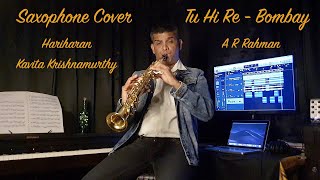 Tu Hi Re | Saxophone Cover | Hariharan | Kavita Krishnamurthy | A R Rahman| Bombay