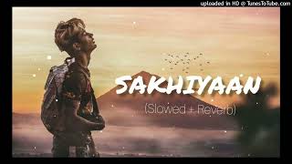 sakhiyaan - [Slowed+reverb] _ Lofi _ DANISH ZHENE __ miss you DZ __ Maninder Buttar__ Sakhiyaan song