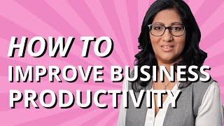 How To Improve Business Productivity (Productivity Hacks For Entrepreneurs)