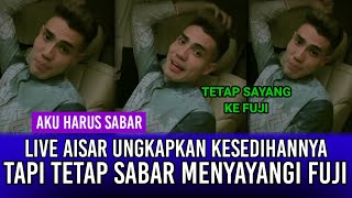 Live Aisar Ungkapkan Kesedihanya Tapi Tetap Sabar Menyayangi Fuji!