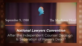 1988 National Lawyers Convention, After the Independent Counsel Decision [Archive Collection]