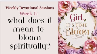 Weekly Devotional Sessions 🌸 WEEK 1: What does it mean to BLOOM spiritually?