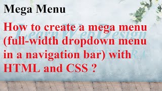 How to create a mega menu (full-width dropdown menu in a navigation bar) with HTML and CSS ?