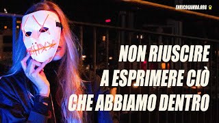 Non riuscire ad esprimere ciò che abbiamo dentro (COME FARE)