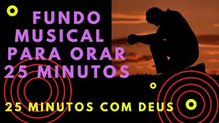 Fundo Musical Para Orar 25 minutos.