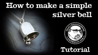 How to Make a Simple Silver Bell:  A Silversmithing Tutorial