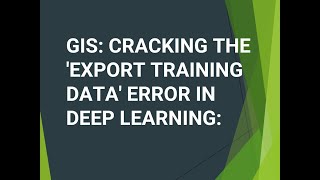 GIS: How to Fix the 'Export Training Data' Error in Deep Learning: Your Troubleshooting Guide