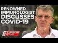 Renowned immunologist discusses COVID-19 | A Current Affair