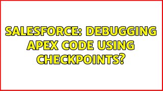 Salesforce: Debugging Apex Code using Checkpoints?