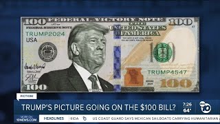 Fact or Fiction: Trump's face to appear on new $100 bills?