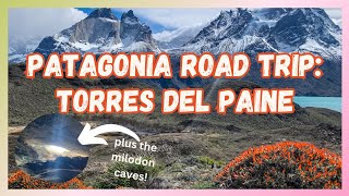 Patagonia Road Trip: Torres Del Paine + Mylodon Caves