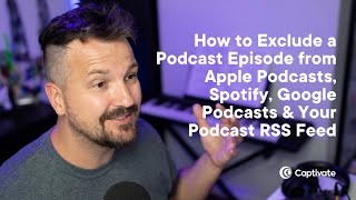 How to Exclude a Podcast Episode from Apple Podcasts, Spotify, Google Podcasts and Your RSS Feed