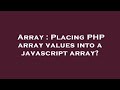 Array : Placing PHP array values into a javascript array?