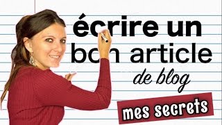 Comment écrire un BON article de BLOG - Mes secrets + la structure