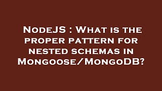 NodeJS : What is the proper pattern for nested schemas in Mongoose/MongoDB?