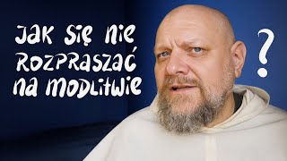 Jak się nie rozpraszać na modlitwie?  [P\u0026P 145]