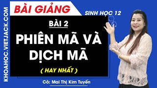 Phiên mã và dịch mã - Bài 2 - Sinh học 12 - Cô Kim Tuyến (HAY NHẤT)