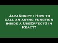 JavaScript : How to call an async function inside a UseEffect() in React?