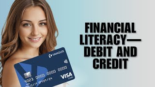 Financial Literacy—Debit And Credit | Learn The Difference And When To Use Which [Educational]