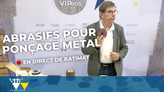 Les abrasifs sia pour ponçage métal - Les Démos VIPros à Batimat